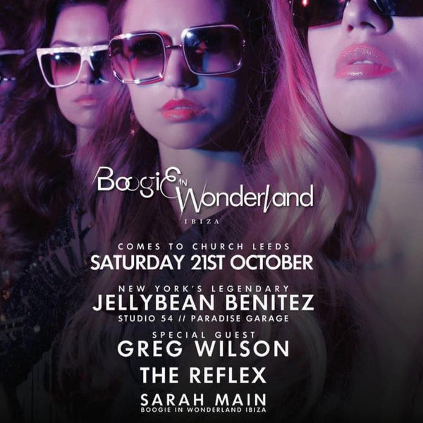 Oct 21st Boogie In Wonderland Leeds w/ JellyBean Benitez, Greg Wilson & The Reflex